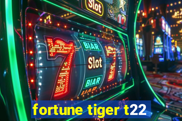 fortune tiger t22